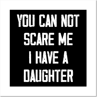 You can not scare me I have a Daughter Posters and Art